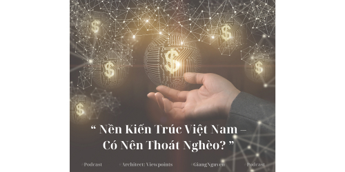 29:Chào Xuân 2025 : Nền Kiến Trúc Việt Nam Có Nên Thoát Nghèo ?